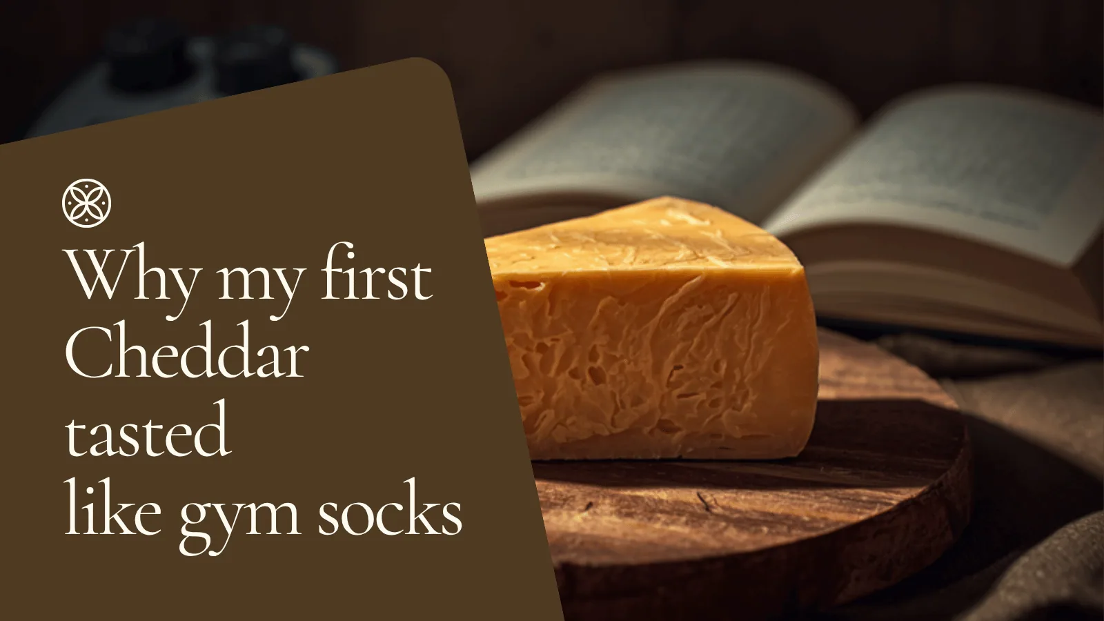 Why my first Cheddar tasted like gym socks